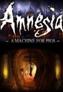 Amnesia: A Machine for Pigs 